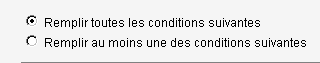 choix: remplir toutes les conditions ou au moins une condition